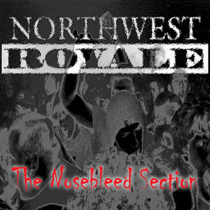 Northwest Royale — The Nosebleed Section