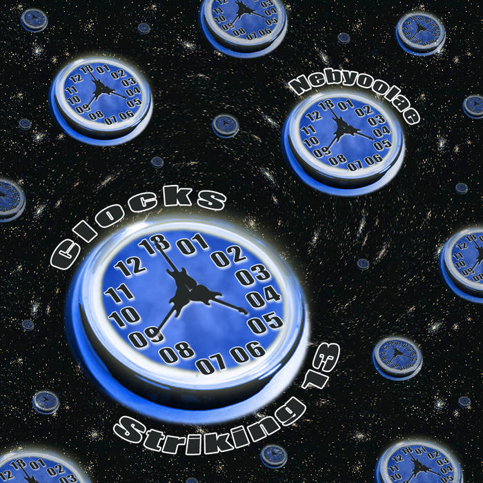 Clocks Striking 13 Nebyoolae