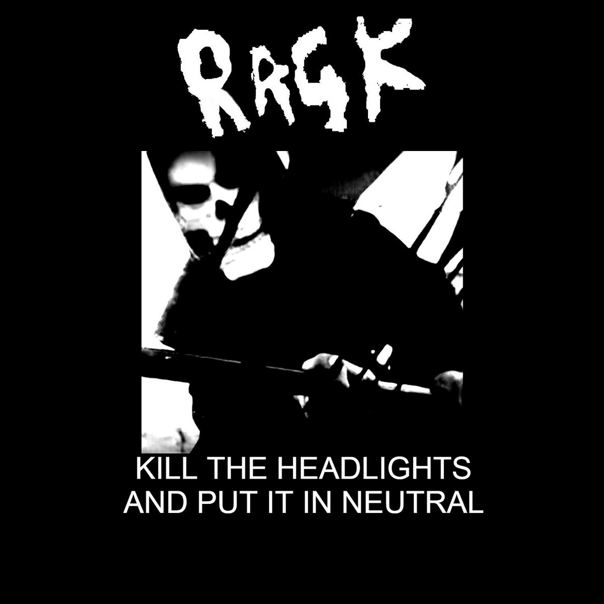 Kill The Headlights And Put It In Neutral Ragk Kill The Headlights And Put It In Neutral By Ragk