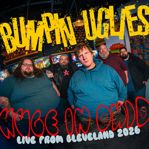 Bumpin Uglies — BUMPIN UGLIES: HUGE IN OHIO (live from Cleveland 2026)