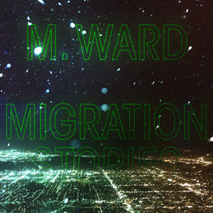 M. Ward — Migration Stories