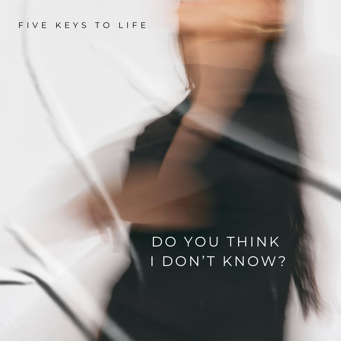 Five Keys To Life - Do You Think I Don't Know? album artwork