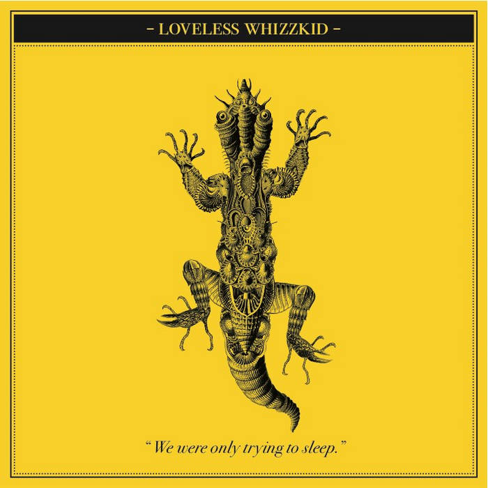We were only trying to sleep | Loveless Whizzkid