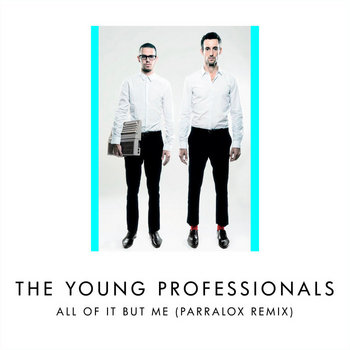 The Young Professionals - All Of It But Me (Parralox Remix V2)