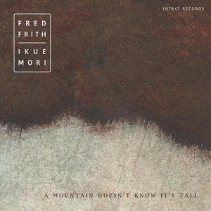 A Mountain Doesn't Know It's TallFRED FRITH - IKUE MORI cover
