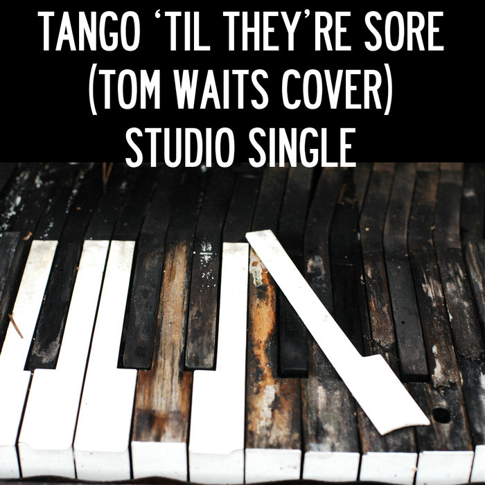Tango Til They Re Sore Tom Waits Cover Flip Cassidy And The Junkyard Gospel Let me fall out of the window with confetti in my hair. flip cassidy and the junkyard gospel bandcamp