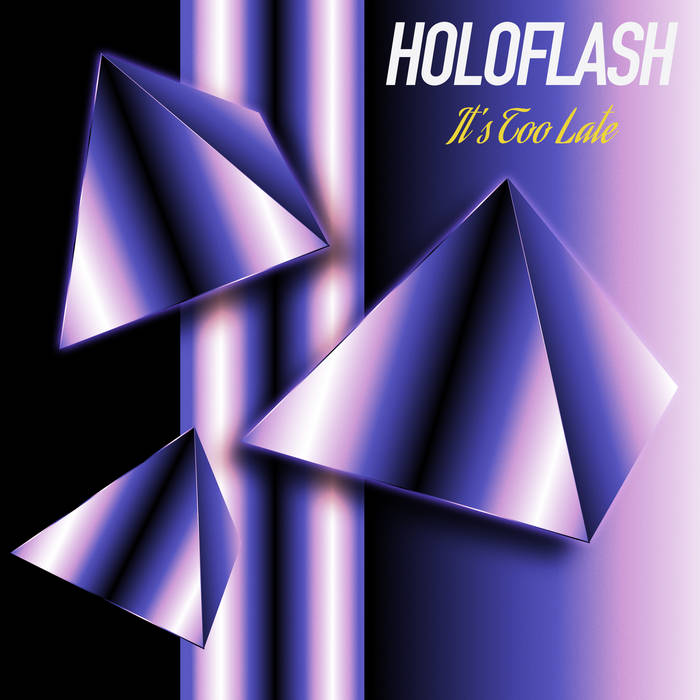 It's Too Late | HOLOFLASH
