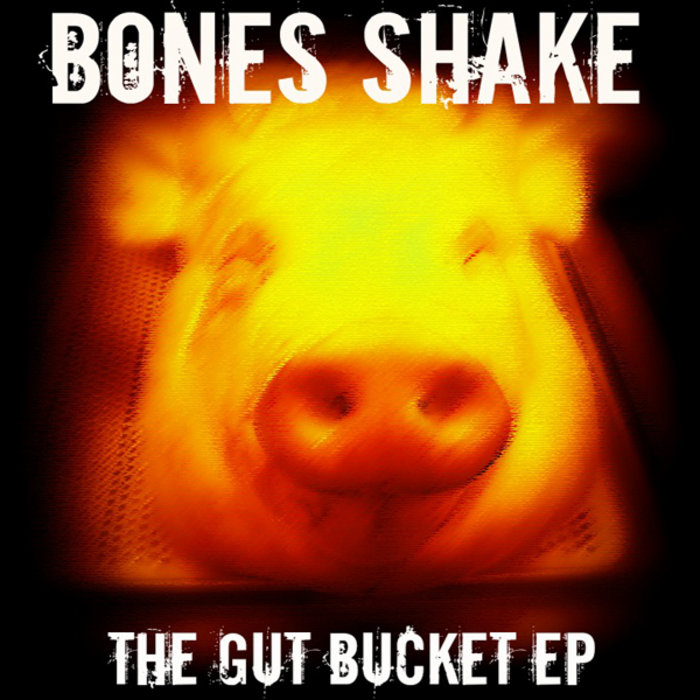 The Gut Bucket EP Bones Shake Abattoir Blues