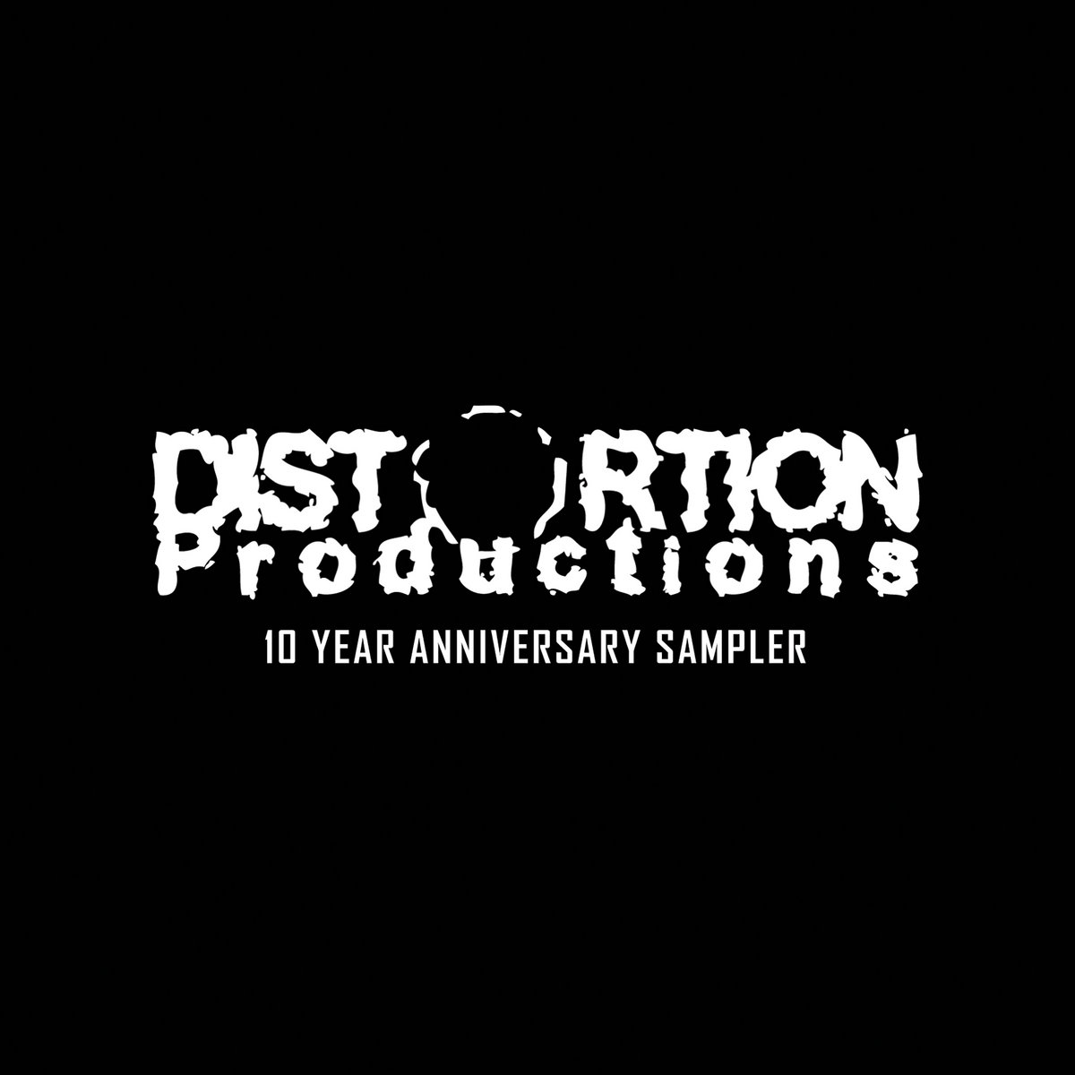 Distortion Productions 10 Year Anniversary Sampler | Distortion Productions