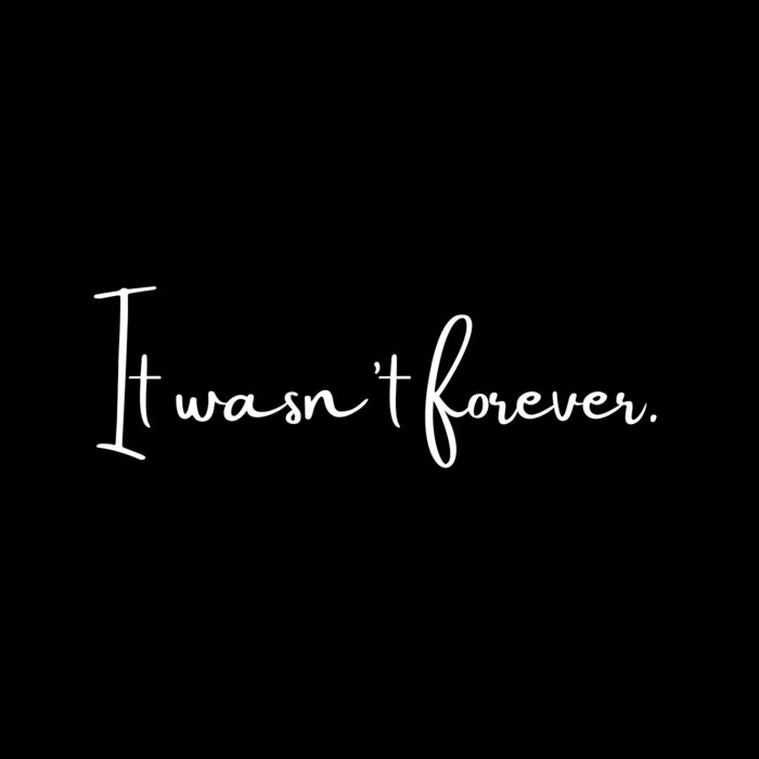 It Wasn't Forever, Love | Awakesy!