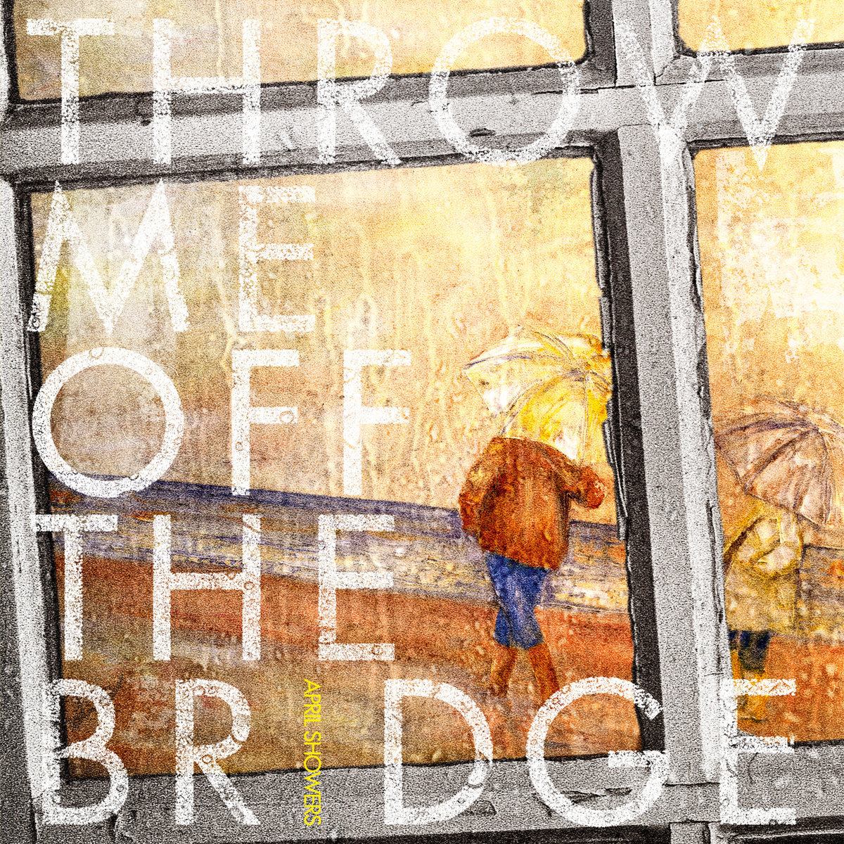 April Showers Throw Me Off The Bridge