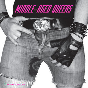 Middle-Aged Queers — Too F*g For Love