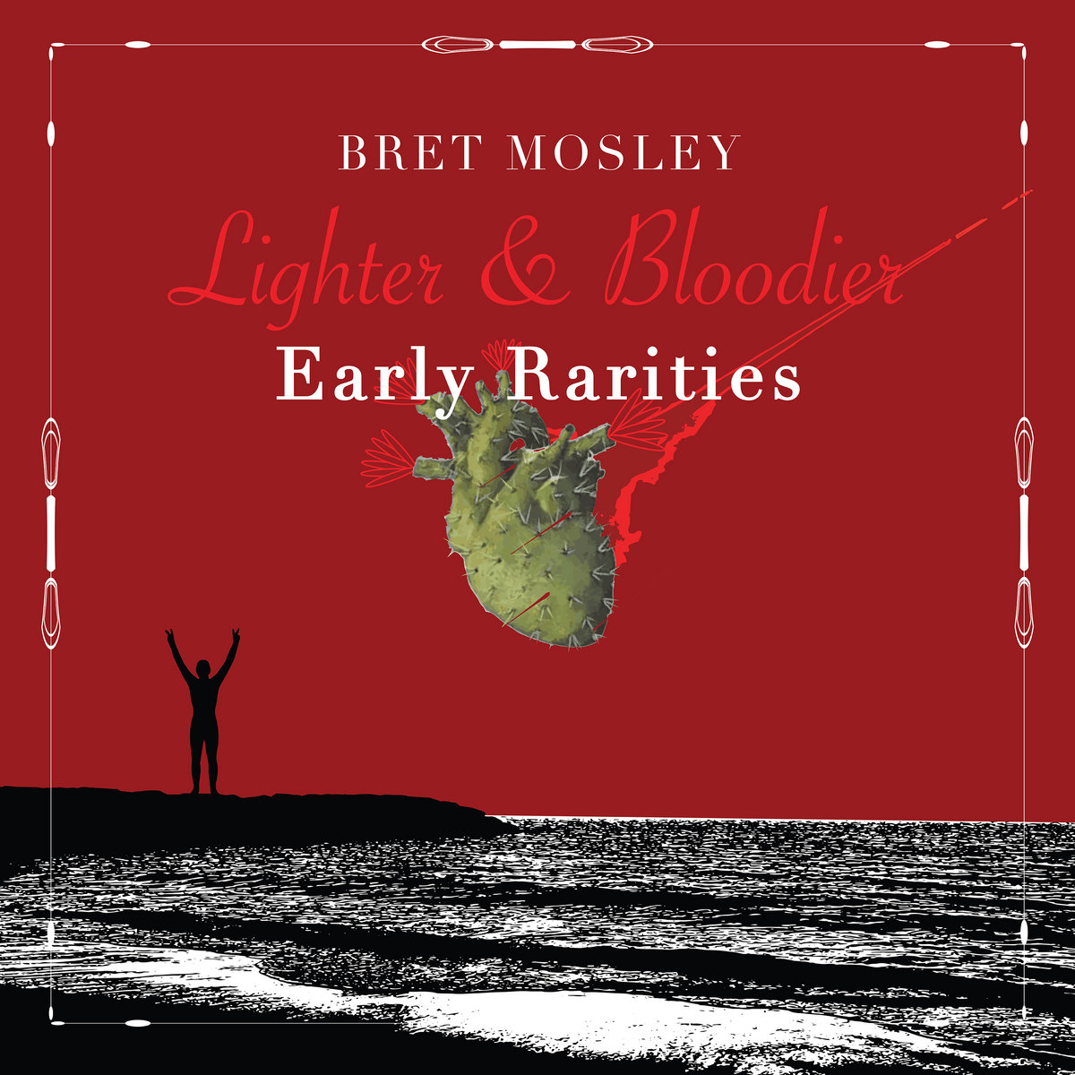 Lighter & Bloodier: Early Rarities | Bret Mosley