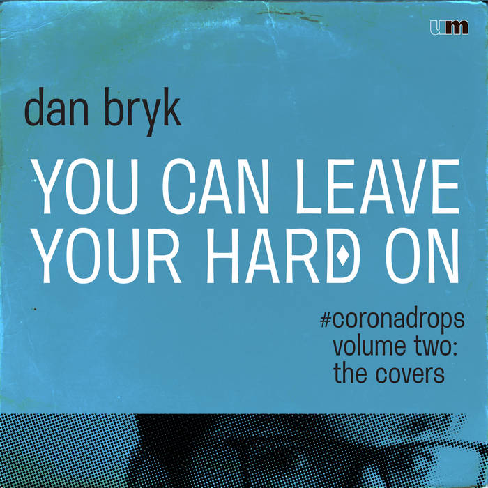 You Can Leave Your Hard On: #coronadrops volume two Dan Bryk