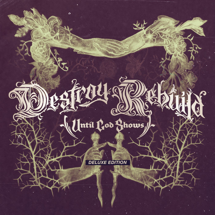 Destroy Rebuild (Deluxe Edition) | Destroy Rebuild Until God Shows