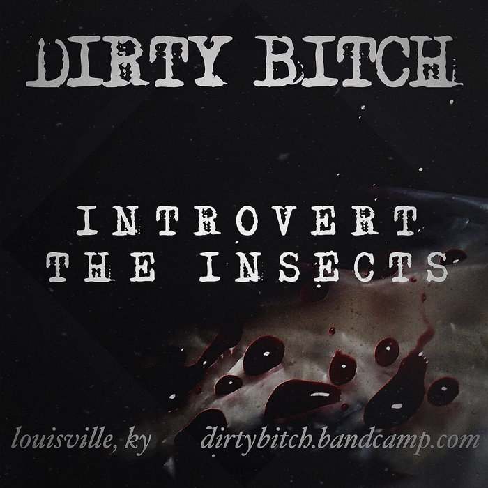 Introvert/The Insects | DIRTY BITCH