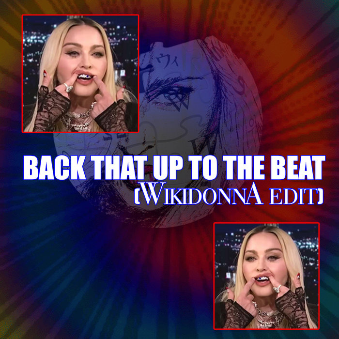BACK THAT UP TO THE BEAT (Wikidonna Edit) Madonna WIKIDONNA BACK THAT UP TO THE BEAT (Wikidonna Edit) Madonna WIKIDONNA