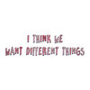I Think We Want Different Things Cover Art