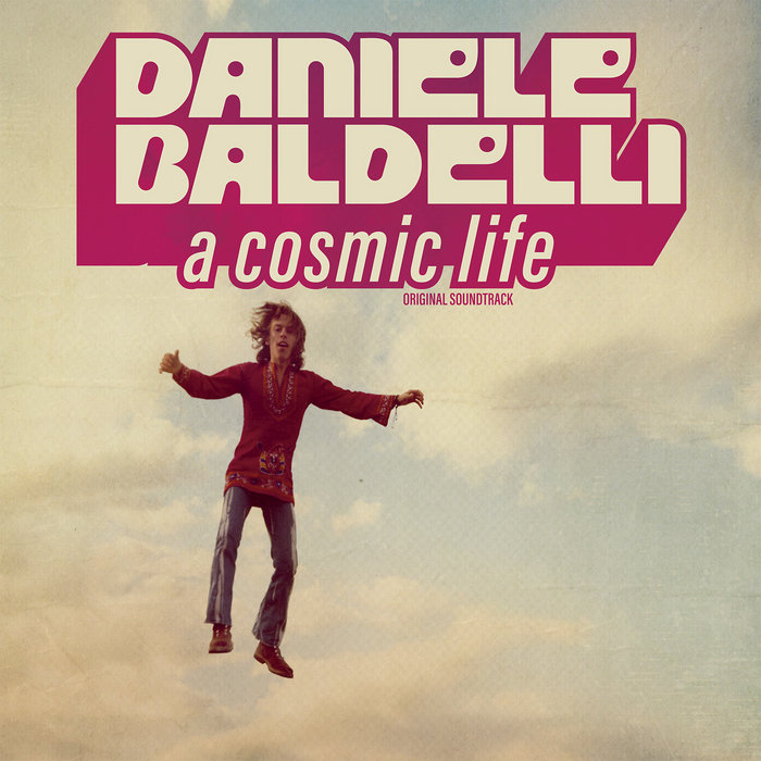 A Cosmic Life | Daniele Baldelli | Cinedelic