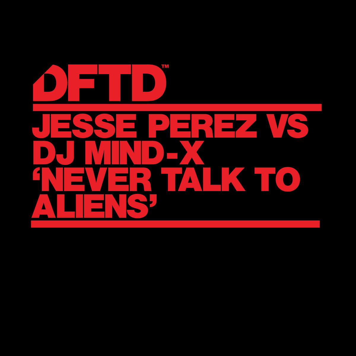 Never Talk To Aliens | Jesse Perez, DJ Mind-X | DFTD