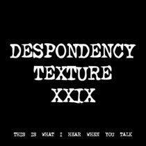 DESPONDENCY TEXTURE XXIX [TF00845] cover art