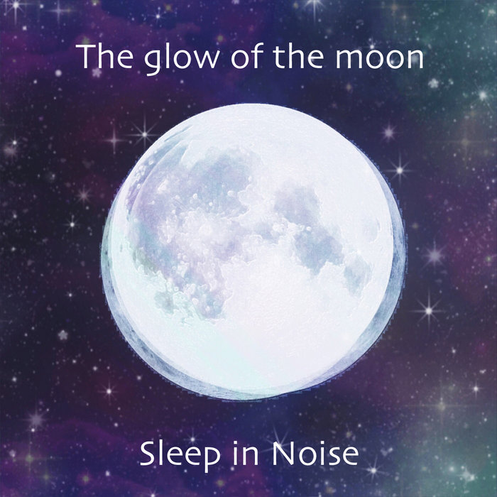 The glow of the moon Sleep in Noise