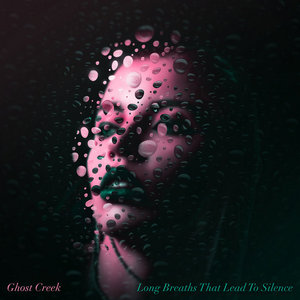Ghost Creek — long breaths that lead to silence