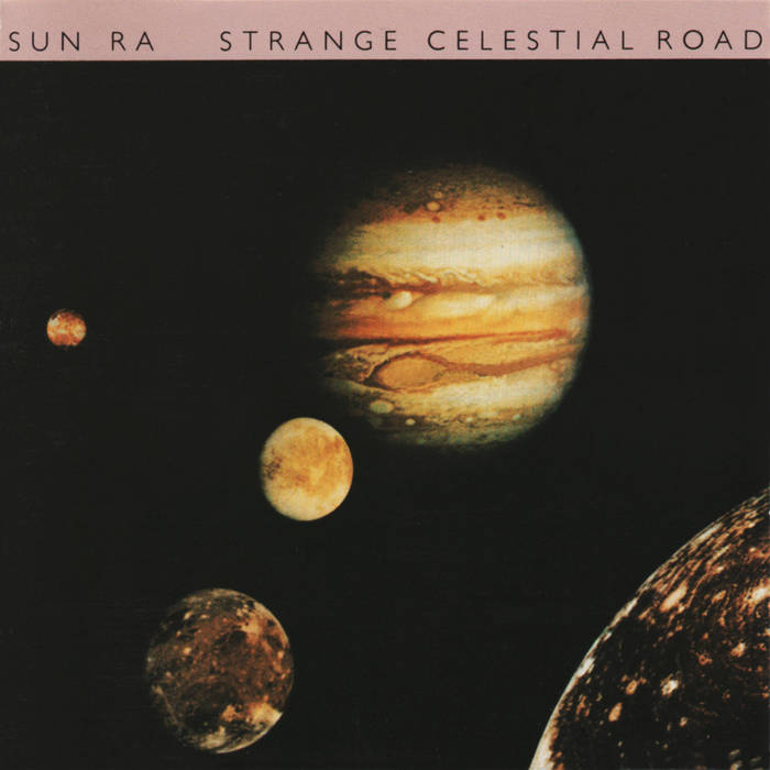 SUN RA 『STRANGE CELESTIAL ROAD』 Strange Celestial Road | Sun Ra & His Arkestra | Sun Ra