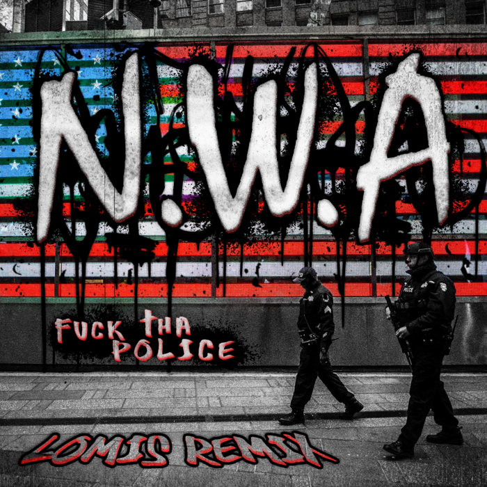 Fuck Tha Police (LOMIS Remix) | N.W.A. | LOMIS (Lay Off Me I'm