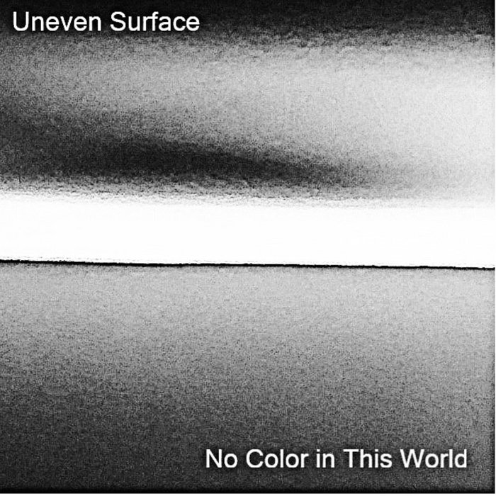 No Color In This World | Uneven Surface