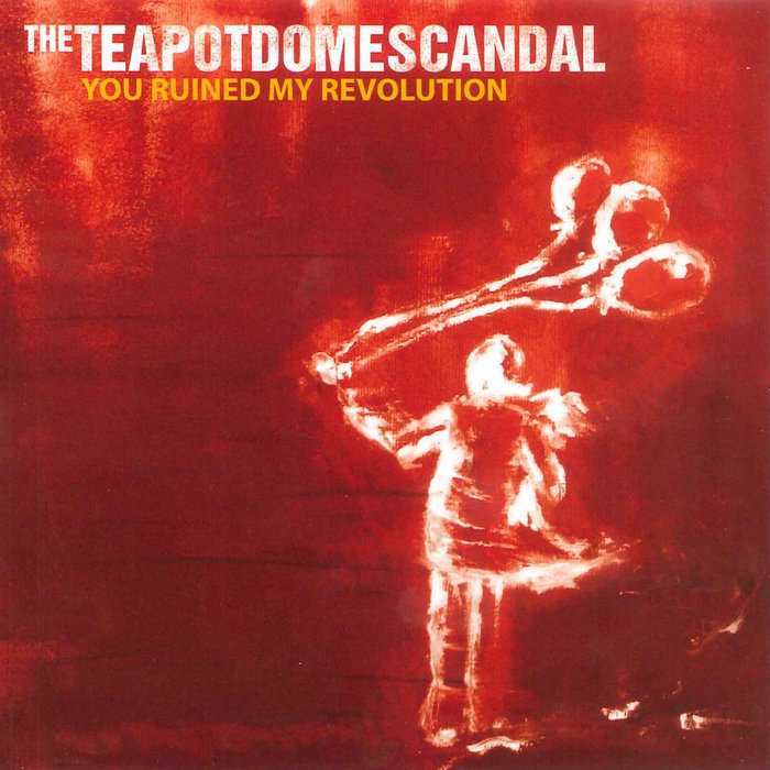 You Ruined My Revolution The Teapot Dome Scandal Brisbane Music Graveyard