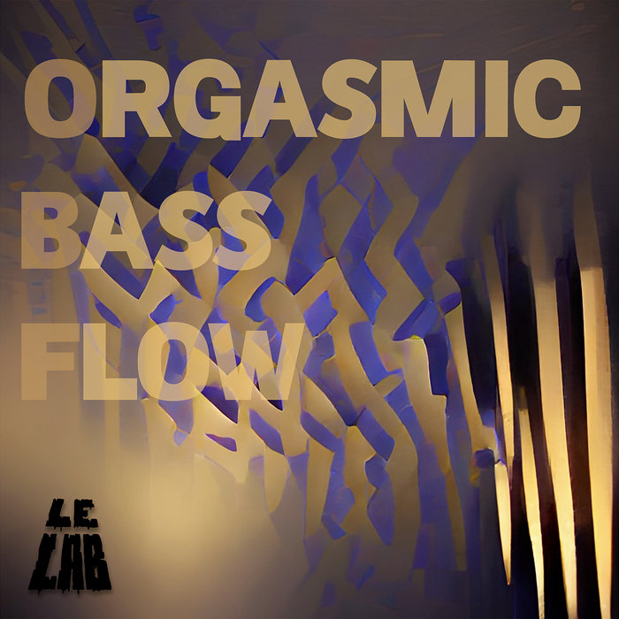 Orgasmic Bass Flow | Le Lab