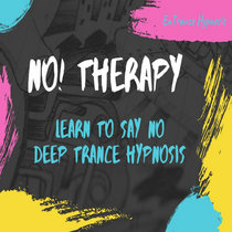 No! Therapy. Learn to say NO. Motivational Guided Deep Trance Hypnosis. cover art