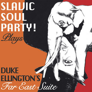 Slavic Soul Party plays Duke Ellington's Far East Suite cover