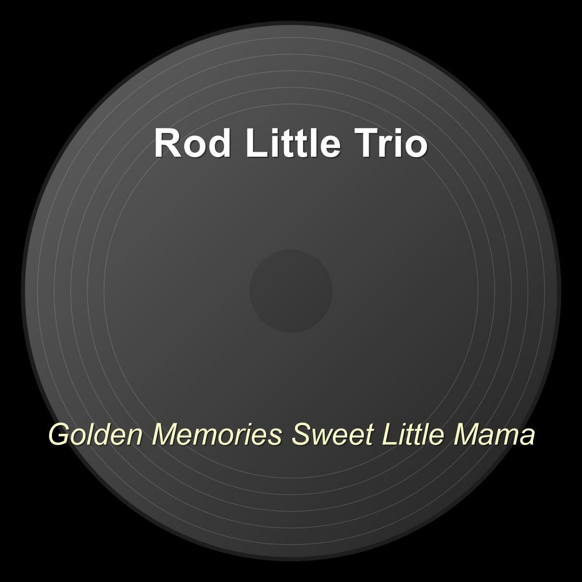 Rod Little Golden Memories Sweet Little Mama | Rod Little Trio