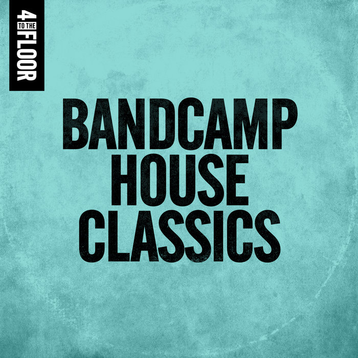 Bandcamp House Classics | VVAA | 4 To The Floor