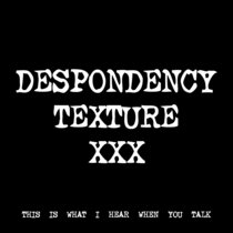 DESPONDENCY TEXTURE XXX [TF00992] cover art
