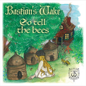 Bastion's Wake — Go Tell the Bees...