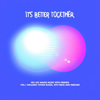 It's Better Together 001 | Niv Ast, Yotam Russo, AVIV BENS, Møsard