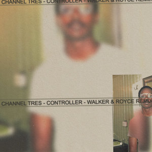 Channel Tres — Controller (Walker & Royce Remix)