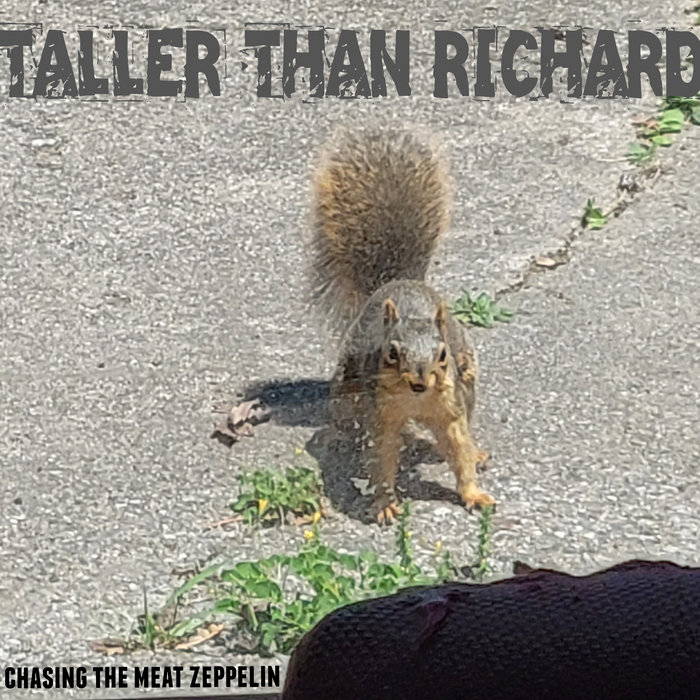 Chasing the Meat Zeppelin Taller than Richard