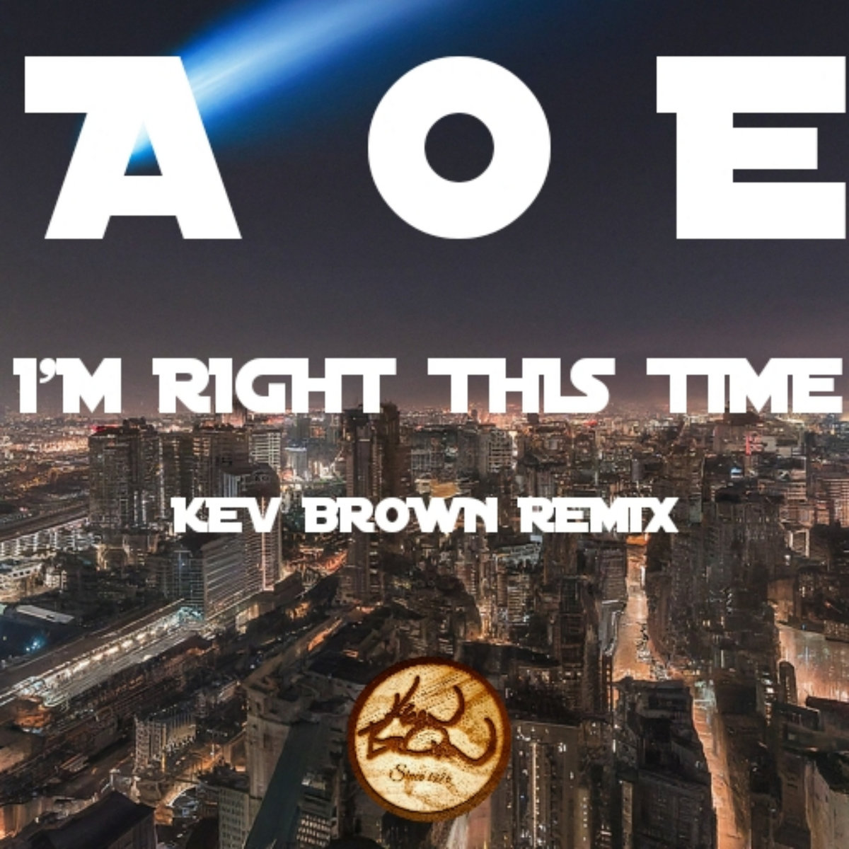 A O E - I'M RIGHT THIS TIME - KEV BROWN REMIX