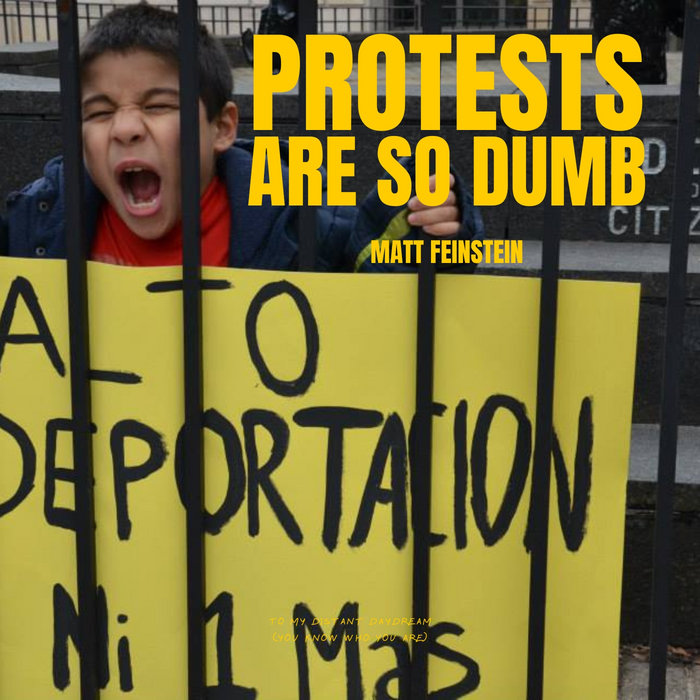 Protests Are So Dumb | Matt Feinstein