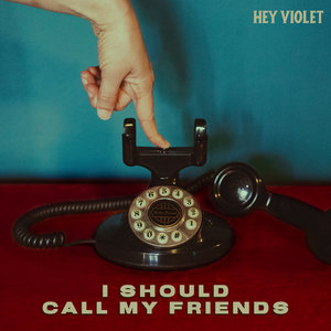 Hey Violet — i should call my friends