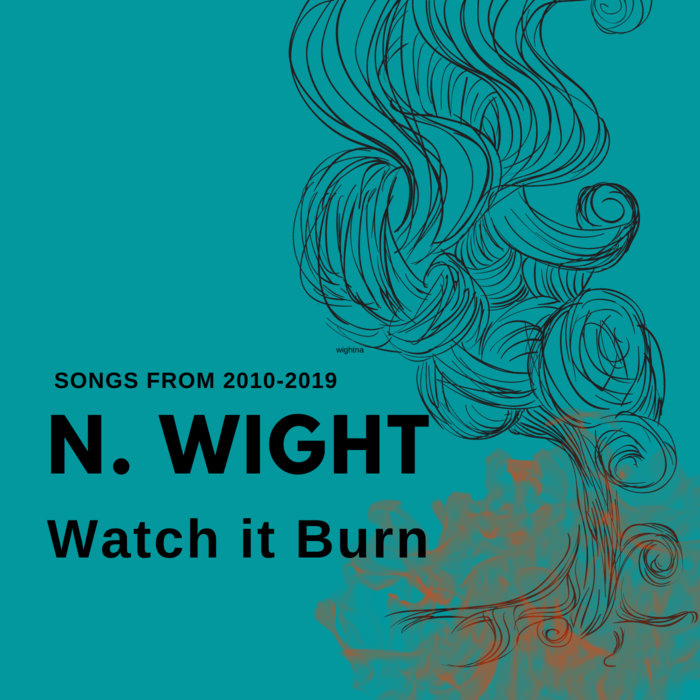 Watch It Burn (Songs from 20102019) N. Wight