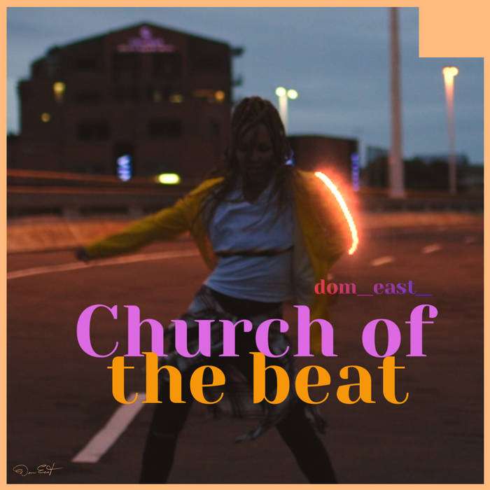 Dom East  - Curch of the Beat - If you like to worship things...   I recommend worshiping the beat