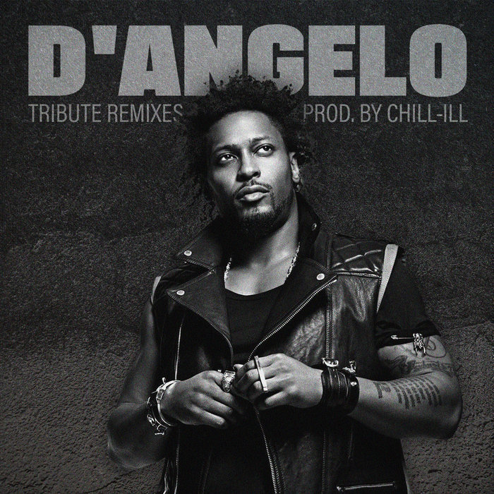 D'Angelo - Tribute Remixes | Chill-ill | CHiLL-iLL