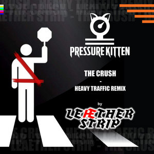 Pressure Kitten — Leaether Strip - The Crush - Heavy Traffic Remix