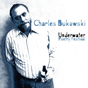 Underwater Poetry Festival
Charles Bukowski