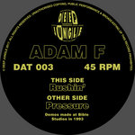 DAT 003 - Adam F - Rushin' / Pressure